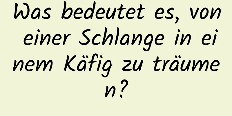 Was bedeutet es, von einer Schlange in einem Käfig zu träumen?