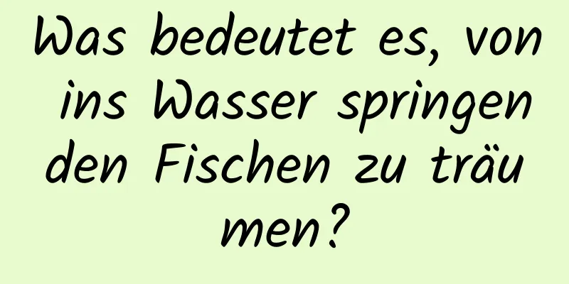 Was bedeutet es, von ins Wasser springenden Fischen zu träumen?