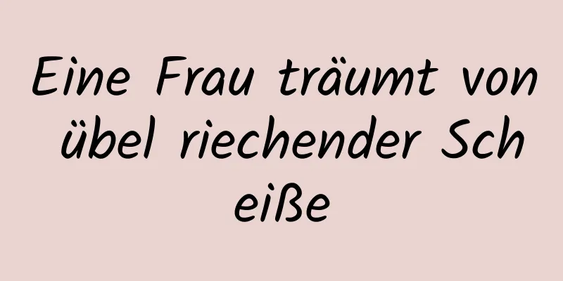 Eine Frau träumt von übel riechender Scheiße