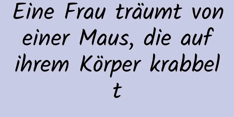 Eine Frau träumt von einer Maus, die auf ihrem Körper krabbelt