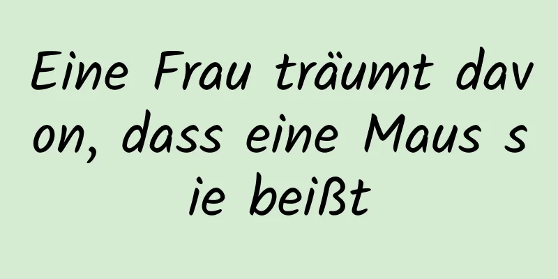 Eine Frau träumt davon, dass eine Maus sie beißt