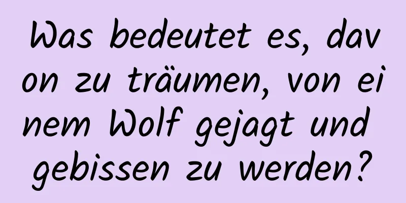 Was bedeutet es, davon zu träumen, von einem Wolf gejagt und gebissen zu werden?