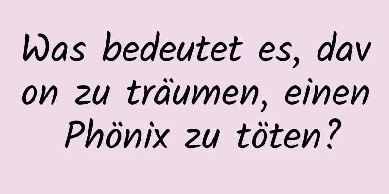 Was bedeutet es, davon zu träumen, einen Phönix zu töten?