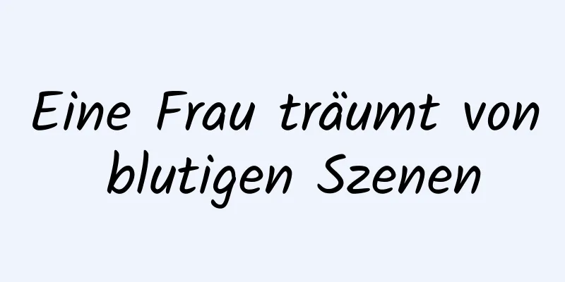 Eine Frau träumt von blutigen Szenen