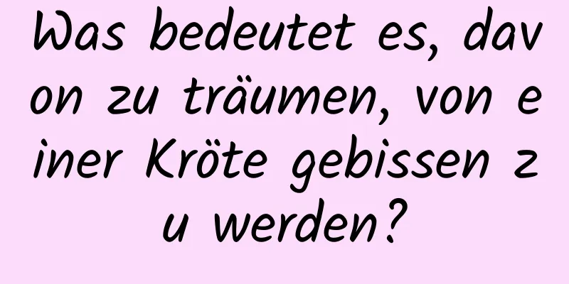 Was bedeutet es, davon zu träumen, von einer Kröte gebissen zu werden?