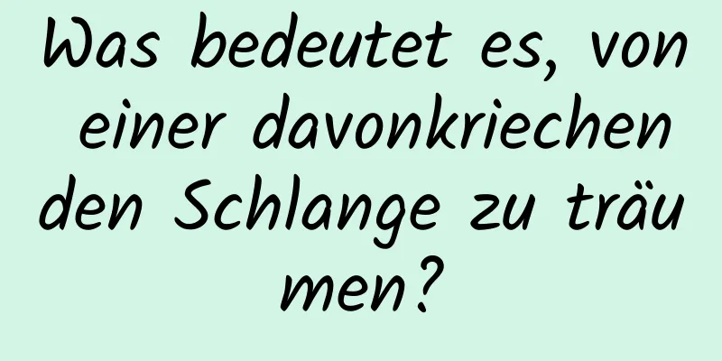 Was bedeutet es, von einer davonkriechenden Schlange zu träumen?