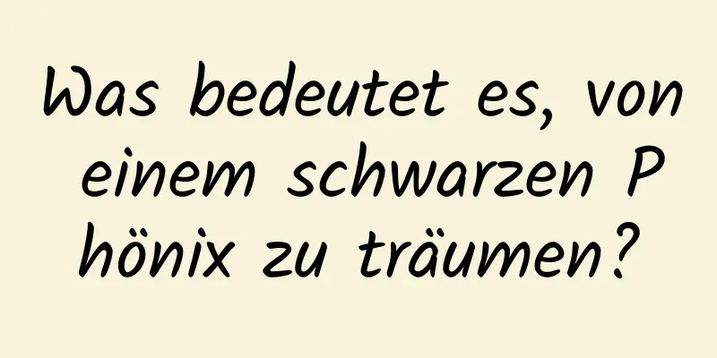 Was bedeutet es, von einem schwarzen Phönix zu träumen?