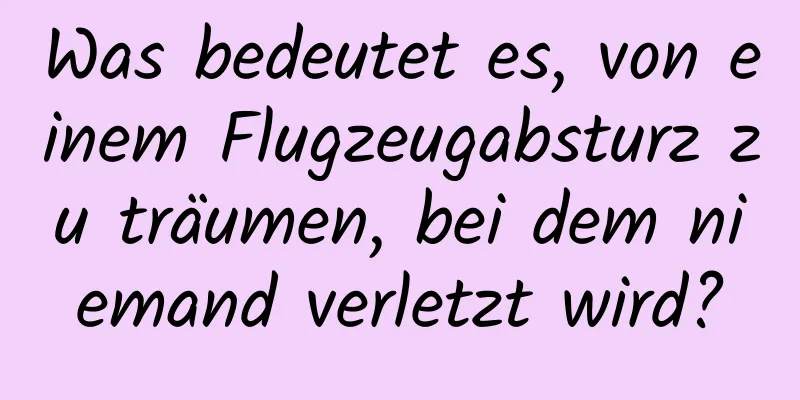 Was bedeutet es, von einem Flugzeugabsturz zu träumen, bei dem niemand verletzt wird?