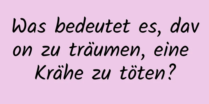 Was bedeutet es, davon zu träumen, eine Krähe zu töten?