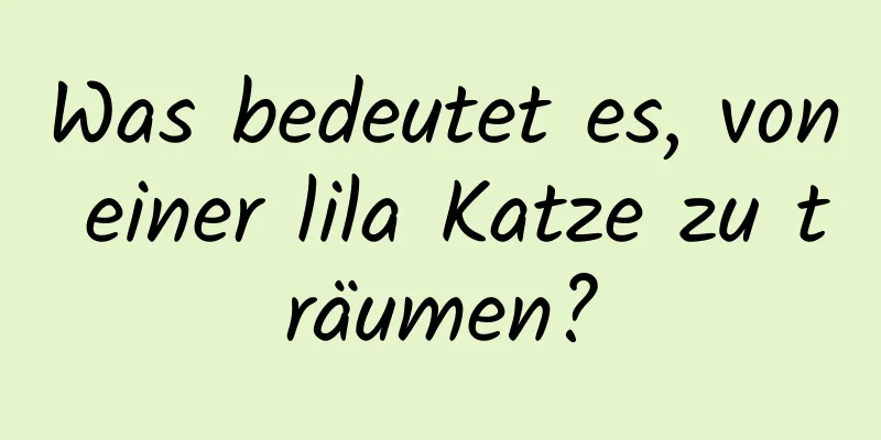 Was bedeutet es, von einer lila Katze zu träumen?