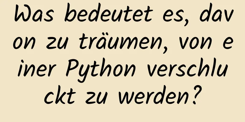 Was bedeutet es, davon zu träumen, von einer Python verschluckt zu werden?