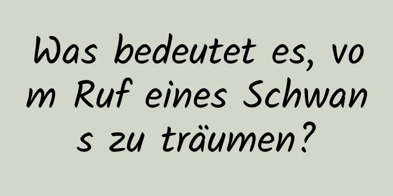 Was bedeutet es, vom Ruf eines Schwans zu träumen?