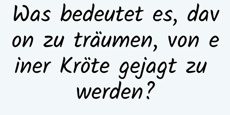 Was bedeutet es, davon zu träumen, von einer Kröte gejagt zu werden?