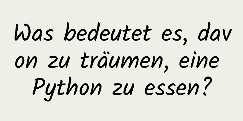 Was bedeutet es, davon zu träumen, eine Python zu essen?