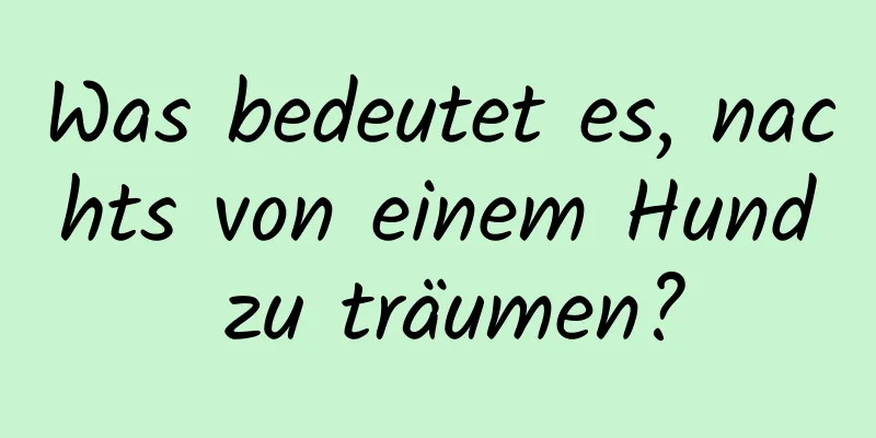 Was bedeutet es, nachts von einem Hund zu träumen?