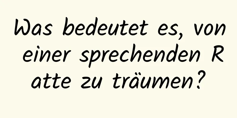 Was bedeutet es, von einer sprechenden Ratte zu träumen?