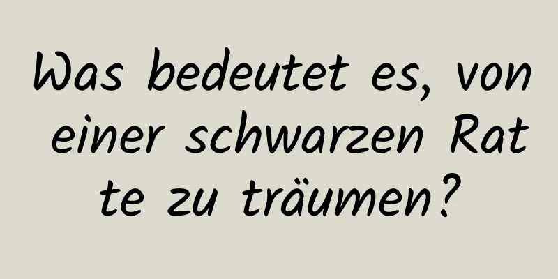 Was bedeutet es, von einer schwarzen Ratte zu träumen?