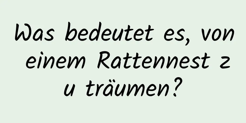 Was bedeutet es, von einem Rattennest zu träumen?