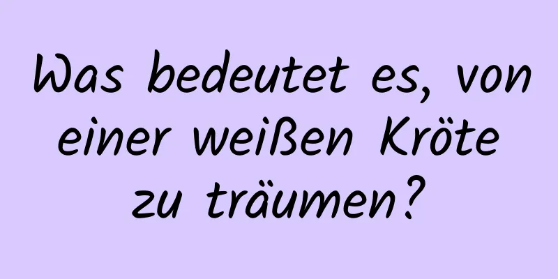 Was bedeutet es, von einer weißen Kröte zu träumen?