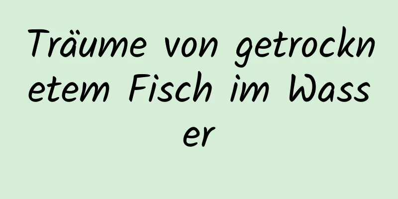 Träume von getrocknetem Fisch im Wasser