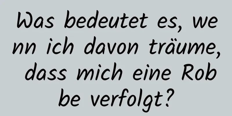 Was bedeutet es, wenn ich davon träume, dass mich eine Robbe verfolgt?