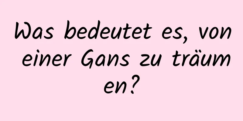 Was bedeutet es, von einer Gans zu träumen?