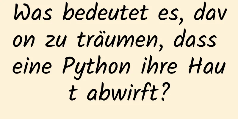 Was bedeutet es, davon zu träumen, dass eine Python ihre Haut abwirft?