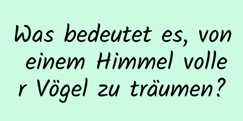 Was bedeutet es, von einem Himmel voller Vögel zu träumen?