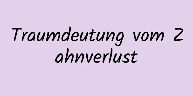 Traumdeutung vom Zahnverlust