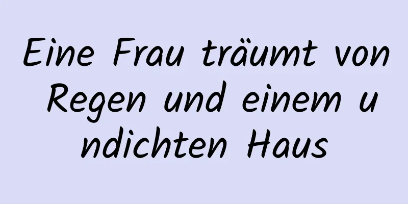 Eine Frau träumt von Regen und einem undichten Haus