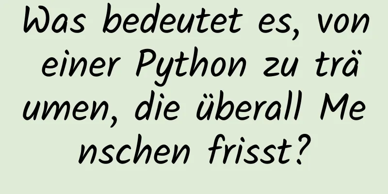 Was bedeutet es, von einer Python zu träumen, die überall Menschen frisst?