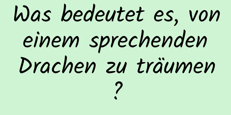 Was bedeutet es, von einem sprechenden Drachen zu träumen?