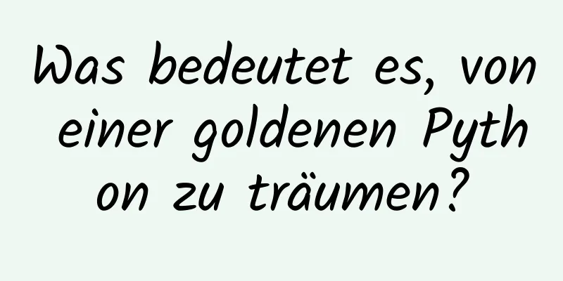 Was bedeutet es, von einer goldenen Python zu träumen?