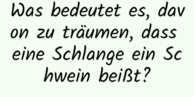 Was bedeutet es, davon zu träumen, dass eine Schlange ein Schwein beißt?