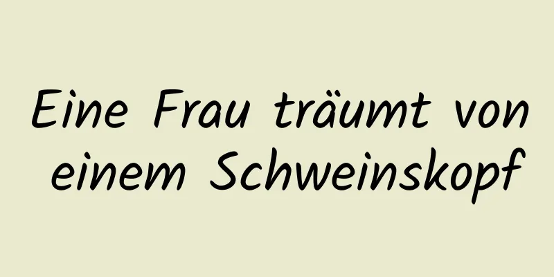 Eine Frau träumt von einem Schweinskopf