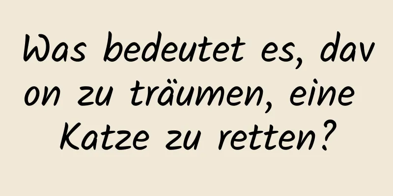 Was bedeutet es, davon zu träumen, eine Katze zu retten?