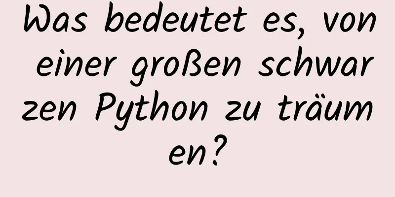 Was bedeutet es, von einer großen schwarzen Python zu träumen?