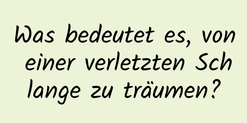 Was bedeutet es, von einer verletzten Schlange zu träumen?