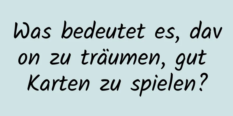 Was bedeutet es, davon zu träumen, gut Karten zu spielen?