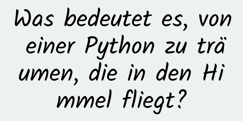 Was bedeutet es, von einer Python zu träumen, die in den Himmel fliegt?