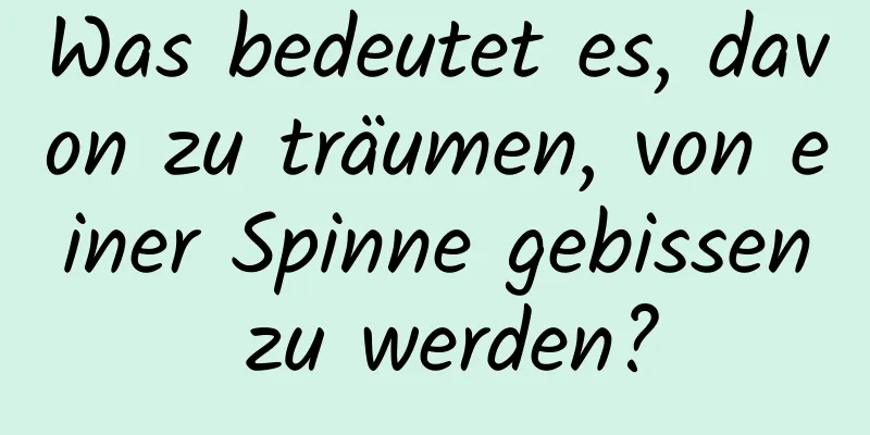 Was bedeutet es, davon zu träumen, von einer Spinne gebissen zu werden?