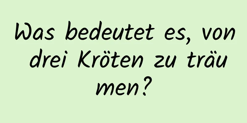 Was bedeutet es, von drei Kröten zu träumen?