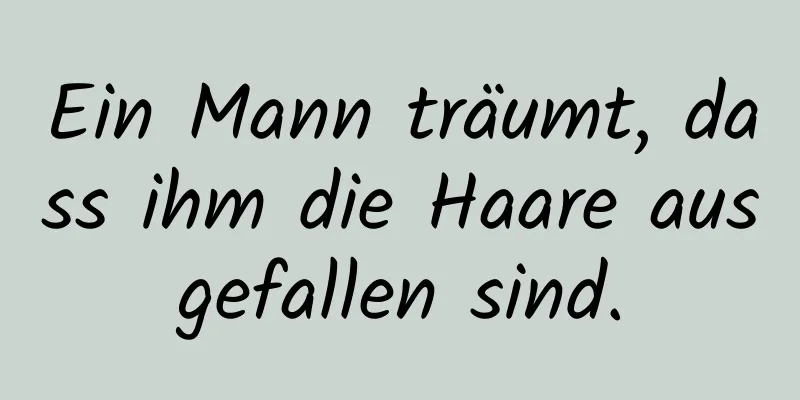 Ein Mann träumt, dass ihm die Haare ausgefallen sind.