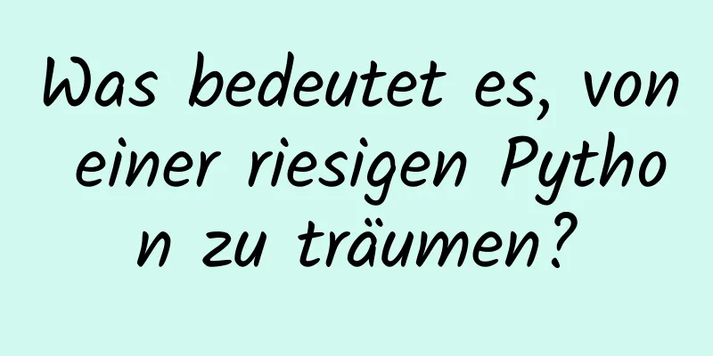 Was bedeutet es, von einer riesigen Python zu träumen?