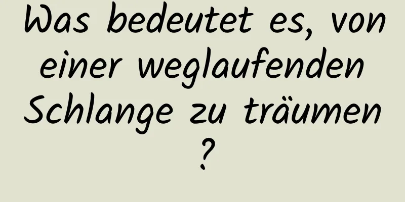 Was bedeutet es, von einer weglaufenden Schlange zu träumen?