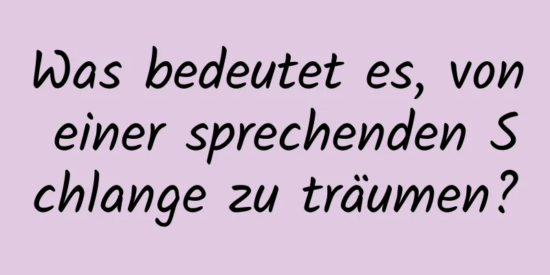 Was bedeutet es, von einer sprechenden Schlange zu träumen?