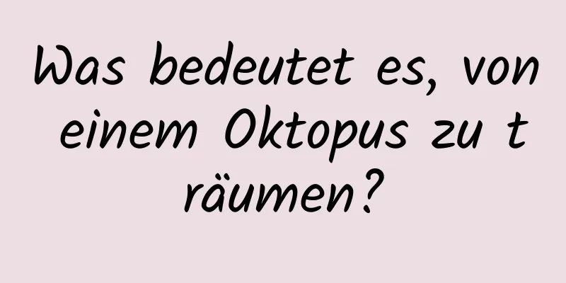 Was bedeutet es, von einem Oktopus zu träumen?