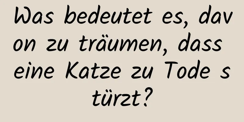 Was bedeutet es, davon zu träumen, dass eine Katze zu Tode stürzt?