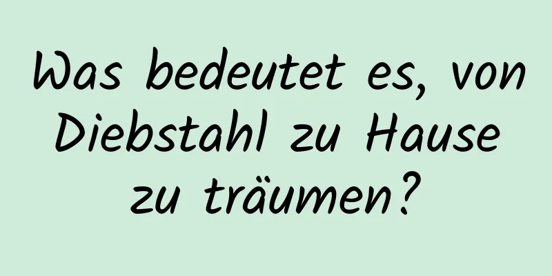 Was bedeutet es, von Diebstahl zu Hause zu träumen?