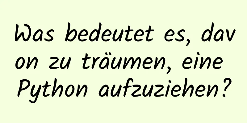 Was bedeutet es, davon zu träumen, eine Python aufzuziehen?